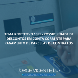 Read more about the article Tema repetitivo 1085 – Possibilidade de descontos em conta-corrente para pagamento de parcelas de contratos