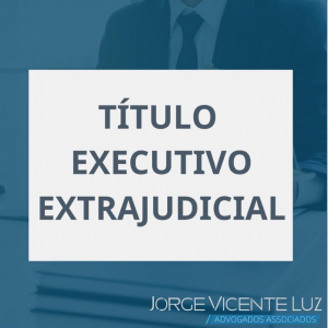 Read more about the article Título Executivo Extrajudicial